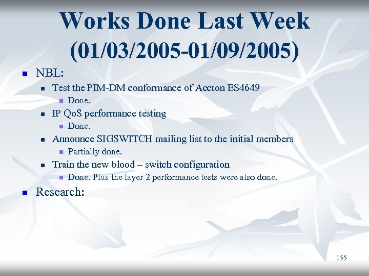 Works Done Last Week (01/03/2005 -01/09/2005) n NBL: n Test the PIM-DM conformance of