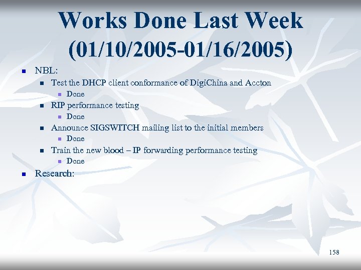 Works Done Last Week (01/10/2005 -01/16/2005) n NBL: n Test the DHCP client conformance