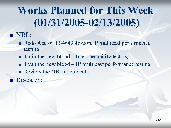 Works Planned for This Week (01/31/2005 -02/13/2005) n NBL: n n n Redo Accton