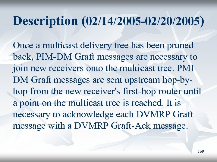 Description (02/14/2005 -02/20/2005) Once a multicast delivery tree has been pruned back, PIM-DM Graft