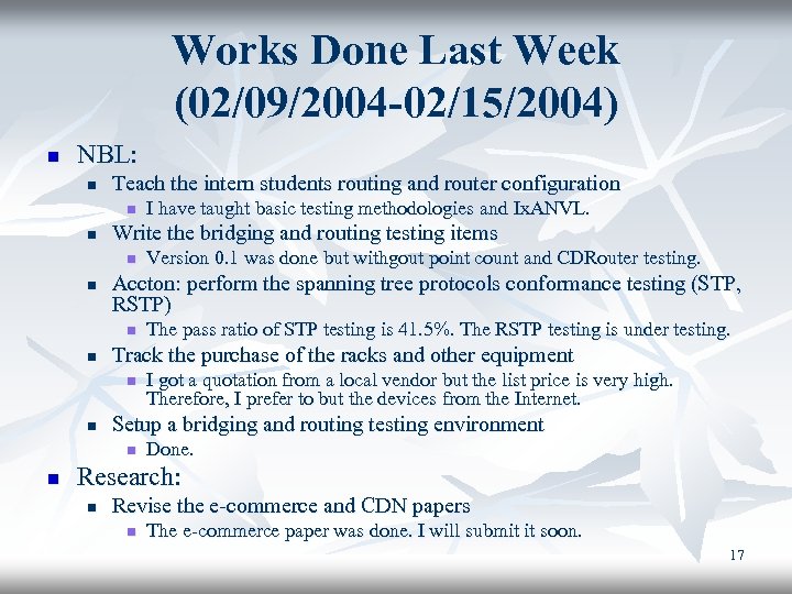 Works Done Last Week (02/09/2004 -02/15/2004) n NBL: n Teach the intern students routing
