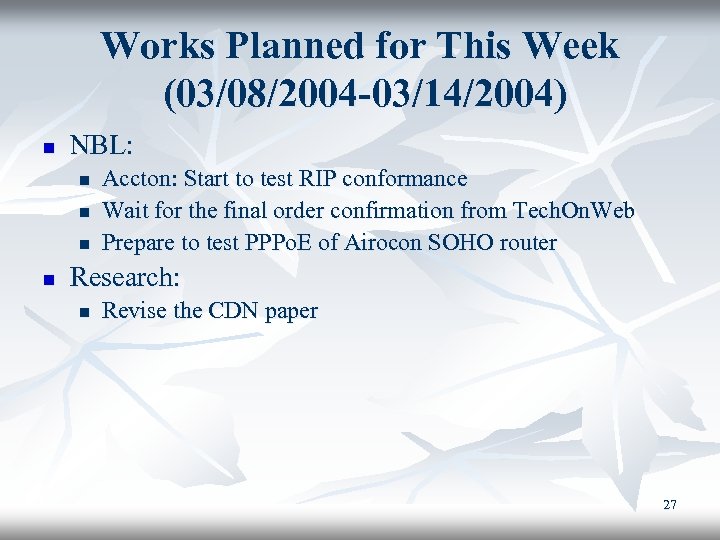 Works Planned for This Week (03/08/2004 -03/14/2004) n NBL: n n Accton: Start to
