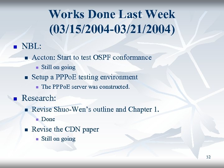 Works Done Last Week (03/15/2004 -03/21/2004) n NBL: n Accton: Start to test OSPF