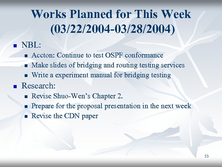 Works Planned for This Week (03/22/2004 -03/28/2004) n NBL: n n Accton: Continue to