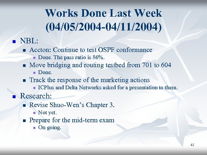 Works Done Last Week (04/05/2004 -04/11/2004) n NBL: n Accton: Continue to test OSPF