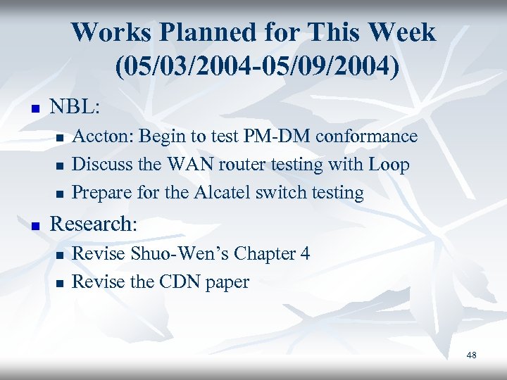 Works Planned for This Week (05/03/2004 -05/09/2004) n NBL: n n Accton: Begin to
