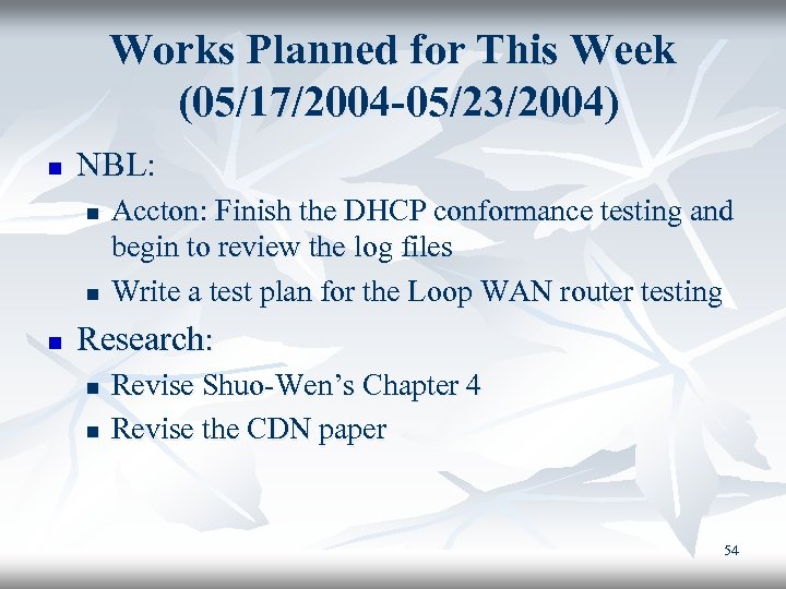 Works Planned for This Week (05/17/2004 -05/23/2004) n NBL: n n n Accton: Finish