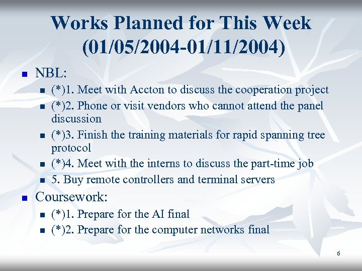 Works Planned for This Week (01/05/2004 -01/11/2004) n NBL: n n n (*)1. Meet