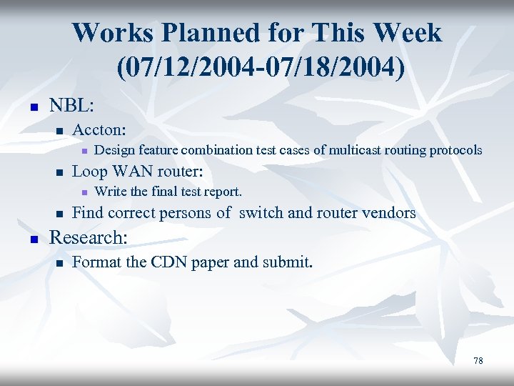 Works Planned for This Week (07/12/2004 -07/18/2004) n NBL: n Accton: n n Loop