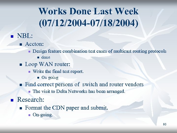 Works Done Last Week (07/12/2004 -07/18/2004) n NBL: n Accton: n Design feature combination