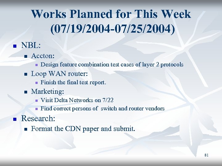 Works Planned for This Week (07/19/2004 -07/25/2004) n NBL: n Accton: n n Loop