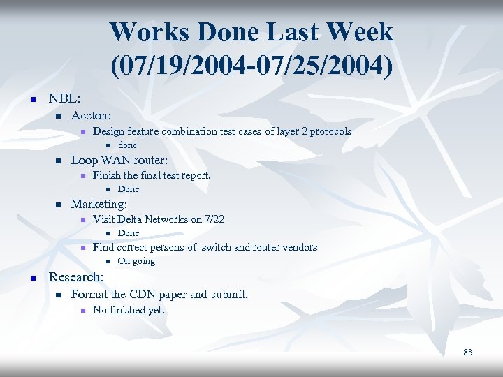 Works Done Last Week (07/19/2004 -07/25/2004) n NBL: n Accton: n Design feature combination