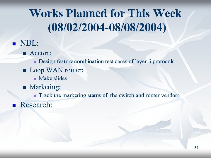 Works Planned for This Week (08/02/2004 -08/08/2004) n NBL: n Accton: n n Loop