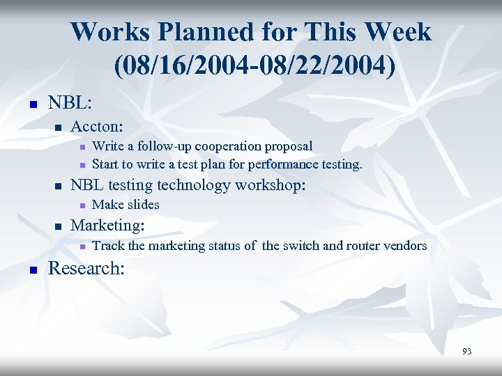 Works Planned for This Week (08/16/2004 -08/22/2004) n NBL: n Accton: n n n