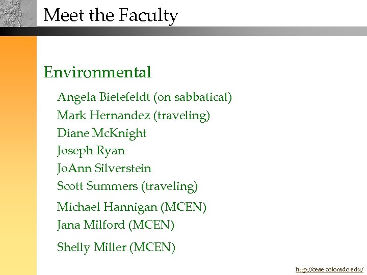 Meet the Faculty Environmental Angela Bielefeldt (on sabbatical) Mark Hernandez (traveling) Diane Mc. Knight