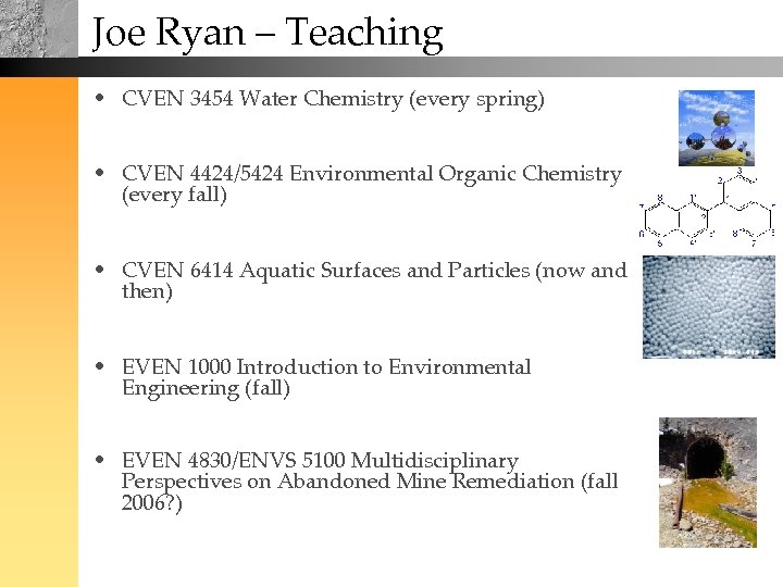 Joe Ryan – Teaching • CVEN 3454 Water Chemistry (every spring) • CVEN 4424/5424