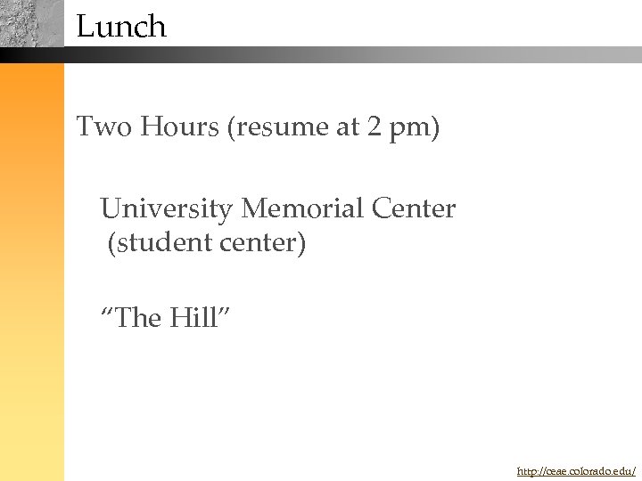 Lunch Two Hours (resume at 2 pm) University Memorial Center (student center) “The Hill”