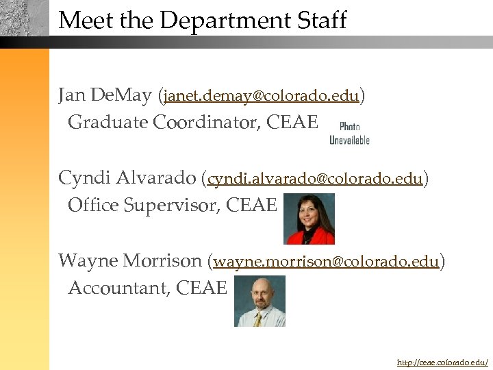 Meet the Department Staff Jan De. May (janet. demay@colorado. edu) Graduate Coordinator, CEAE Cyndi