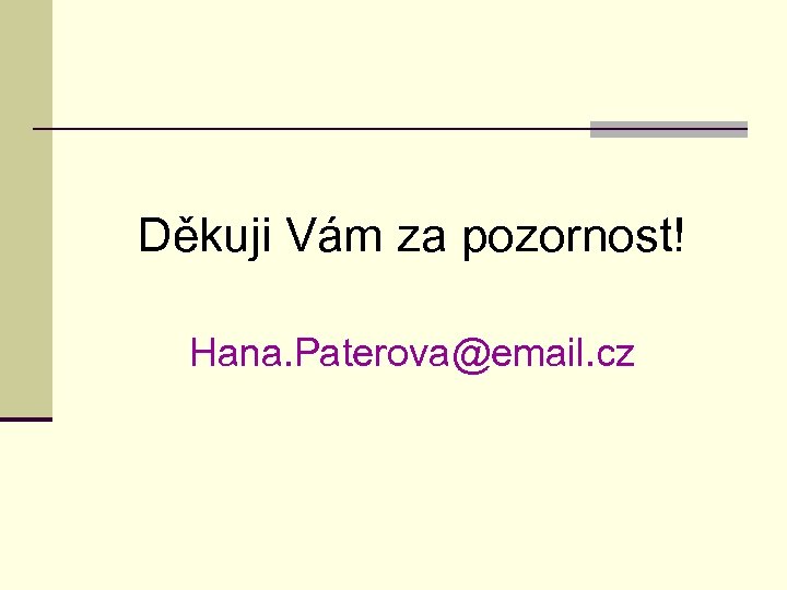 Děkuji Vám za pozornost! Hana. Paterova@email. cz 