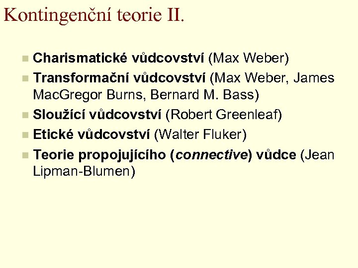 Kontingenční teorie II. Charismatické vůdcovství (Max Weber) n Transformační vůdcovství (Max Weber, James Mac.