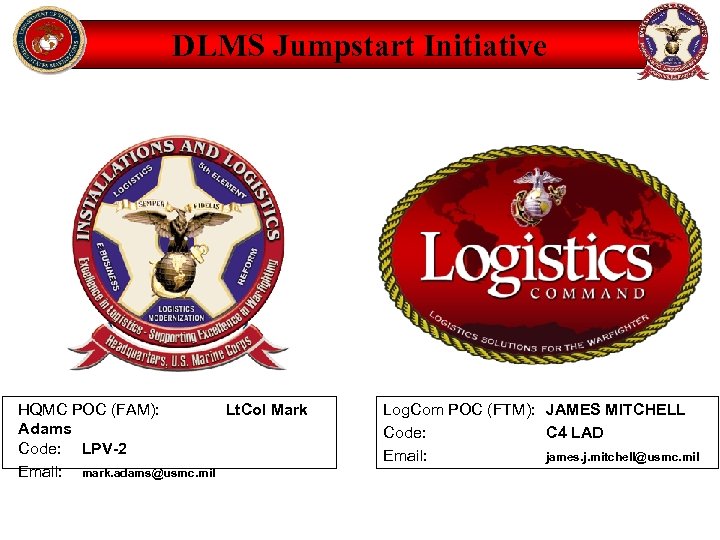 DLMS Jumpstart Initiative HQMC POC (FAM): Lt. Col Mark Adams Code: LPV-2 Email: mark.