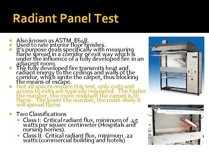 Radiant Panel Test Also known as ASTM E 648. Used to rate interior floor