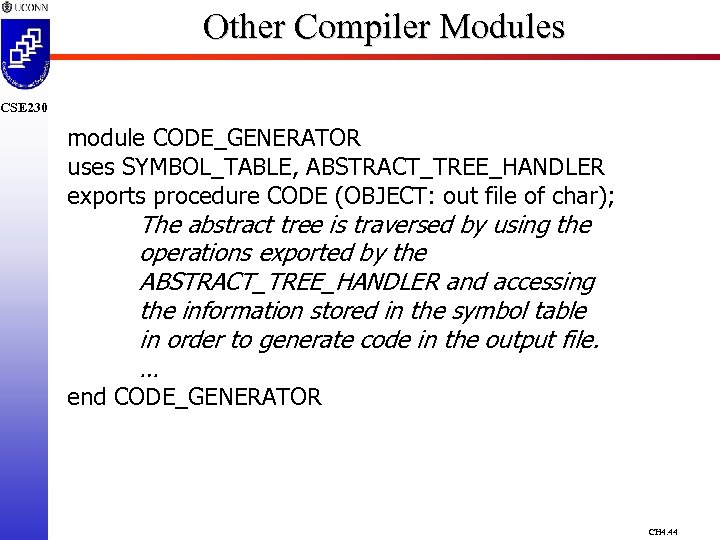 Other Compiler Modules CSE 230 module CODE_GENERATOR uses SYMBOL_TABLE, ABSTRACT_TREE_HANDLER exports procedure CODE (OBJECT: