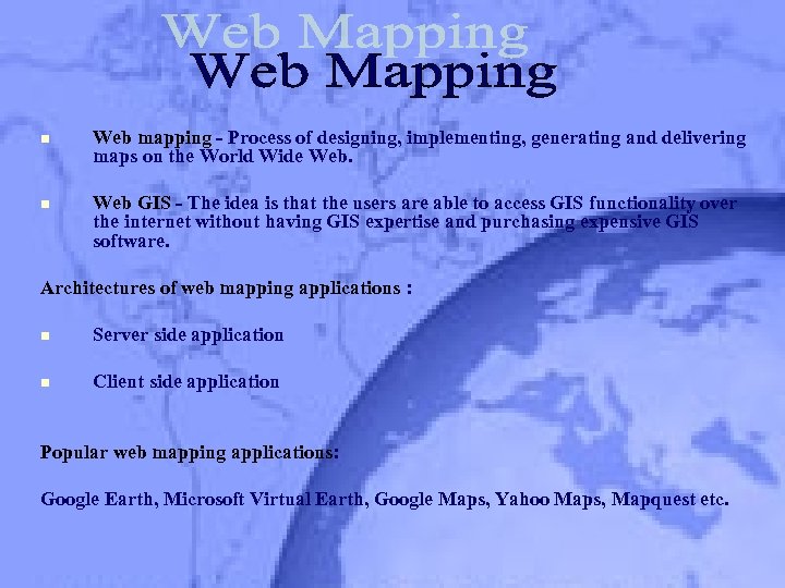 n n Web mapping - Process of designing, implementing, generating and delivering maps on