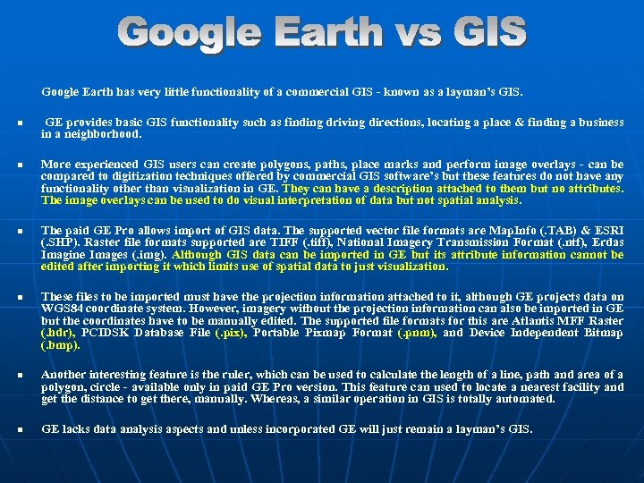 Google Earth has very little functionality of a commercial GIS - known as a