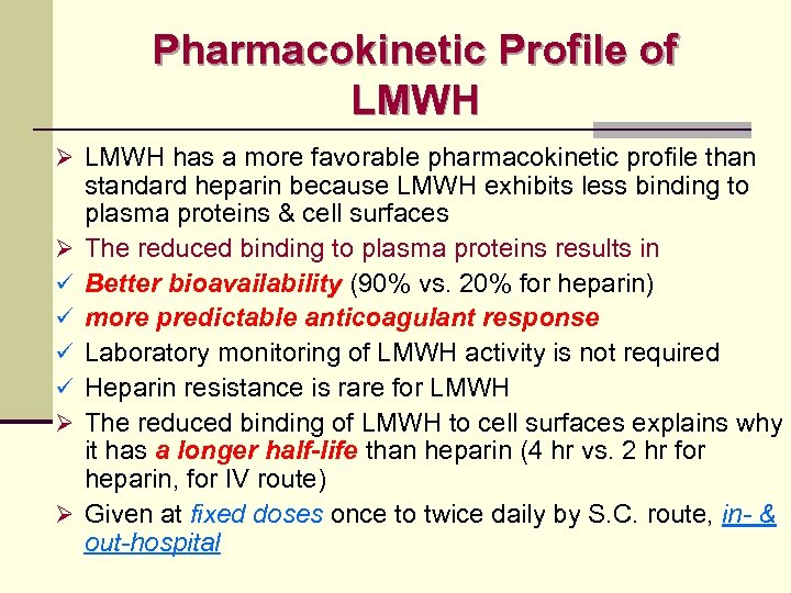 Pharmacokinetic Profile of LMWH Ø LMWH has a more favorable pharmacokinetic profile than Ø