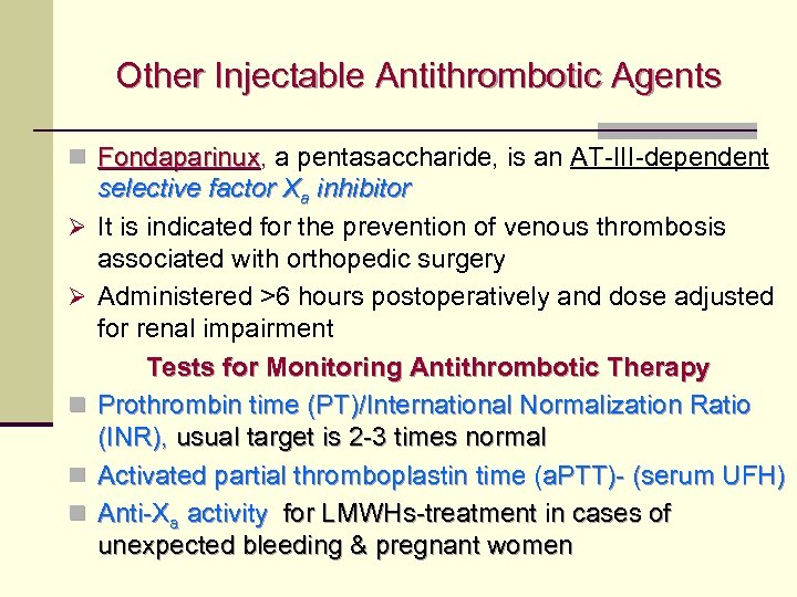 Other Injectable Antithrombotic Agents n Fondaparinux, a pentasaccharide, is an AT-III-dependent Fondaparinux Ø Ø