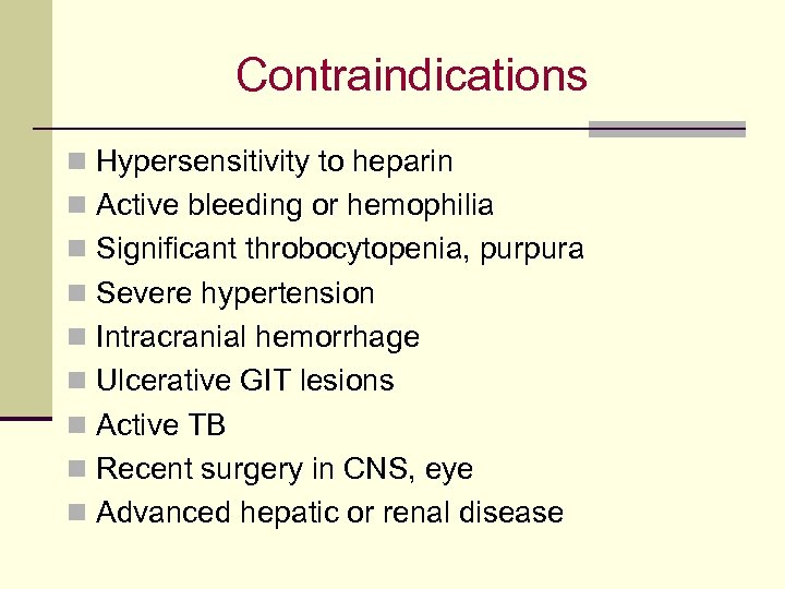 Contraindications n Hypersensitivity to heparin n Active bleeding or hemophilia n Significant throbocytopenia, purpura