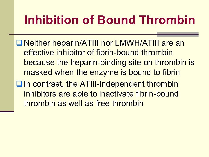 Inhibition of Bound Thrombin q Neither heparin/ATIII nor LMWH/ATIII are an effective inhibitor of