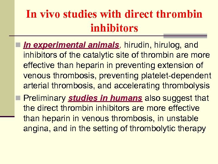 In vivo studies with direct thrombin inhibitors n In experimental animals, hirudin, hirulog, and