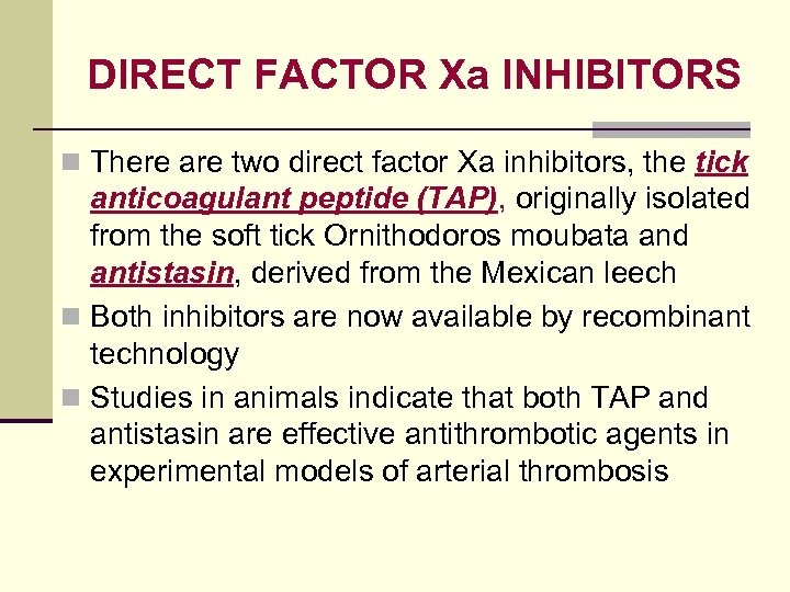 DIRECT FACTOR Xa INHIBITORS n There are two direct factor Xa inhibitors, the tick
