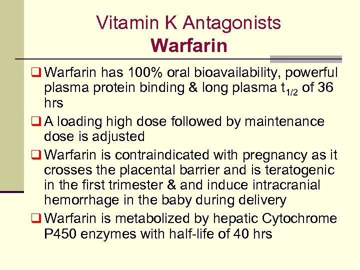 Vitamin K Antagonists Warfarin q Warfarin has 100% oral bioavailability, powerful plasma protein binding