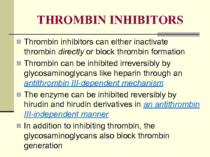 THROMBIN INHIBITORS n Thrombin inhibitors can either inactivate thrombin directly or block thrombin formation