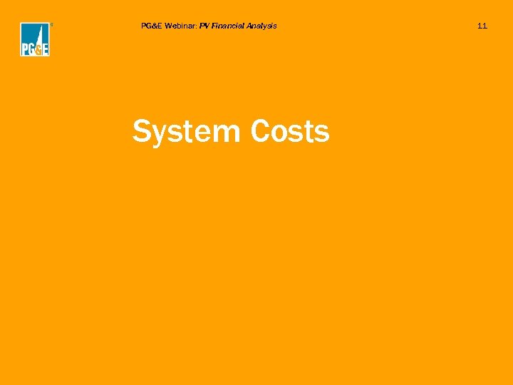 PG&E Webinar: PV Financial Analysis System Costs 11 