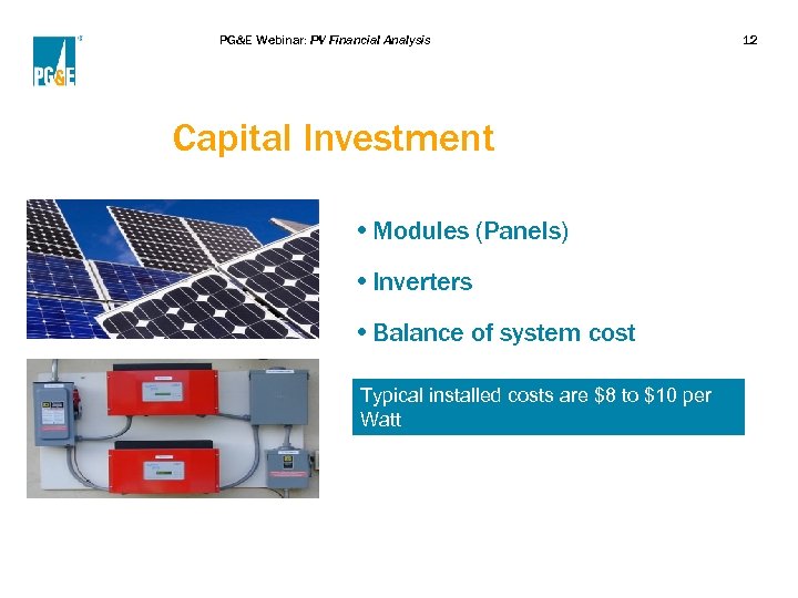 PG&E Webinar: PV Financial Analysis Capital Investment • Modules (Panels) • Inverters • Balance