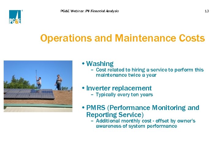 PG&E Webinar: PV Financial Analysis 13 Operations and Maintenance Costs • Washing – Cost