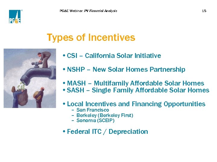 PG&E Webinar: PV Financial Analysis 15 Types of Incentives • CSI – California Solar