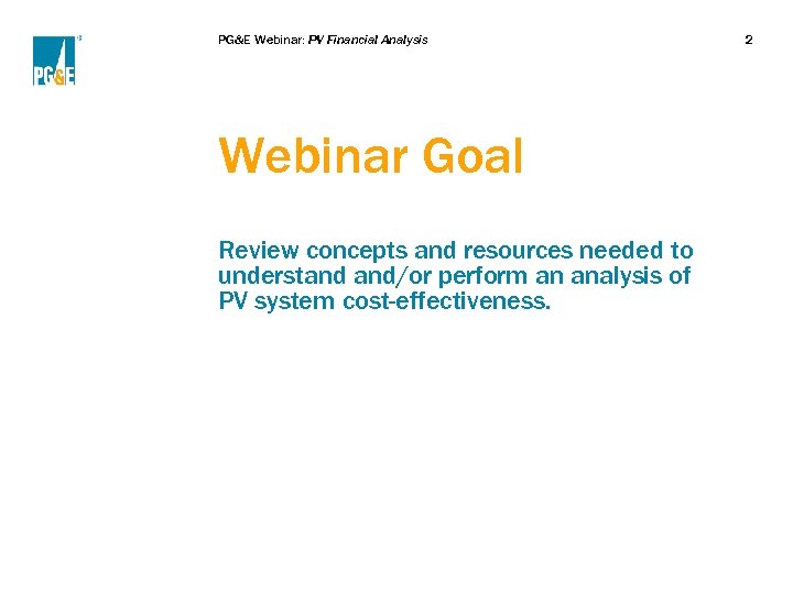PG&E Webinar: PV Financial Analysis Webinar Goal Review concepts and resources needed to understand