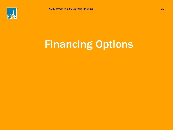 PG&E Webinar: PV Financial Analysis Financing Options 29 