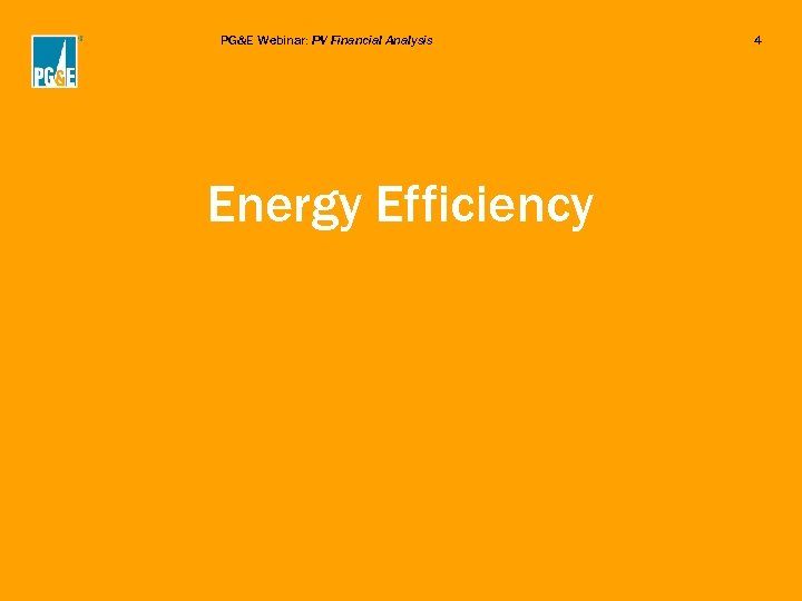 PG&E Webinar: PV Financial Analysis Energy Efficiency 4 