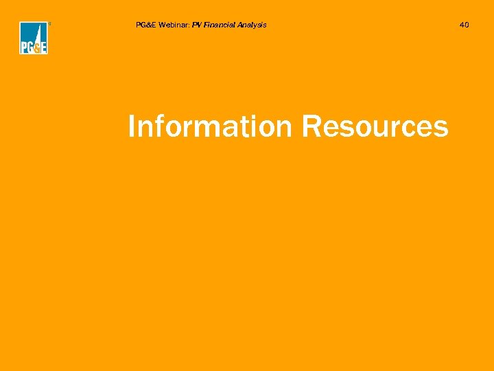 PG&E Webinar: PV Financial Analysis Information Resources 40 