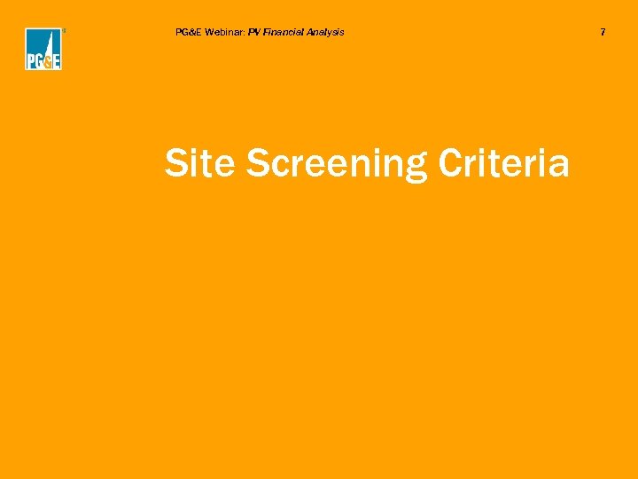 PG&E Webinar: PV Financial Analysis Site Screening Criteria 7 