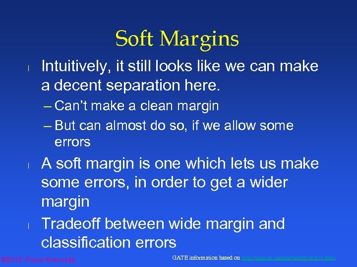 Soft Margins l Intuitively, it still looks like we can make a decent separation