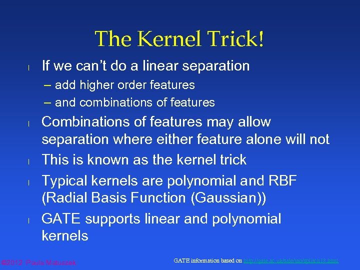 The Kernel Trick! l If we can’t do a linear separation – add higher