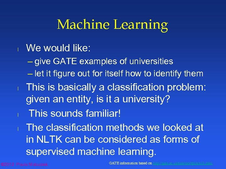 Machine Learning l We would like: – give GATE examples of universities – let