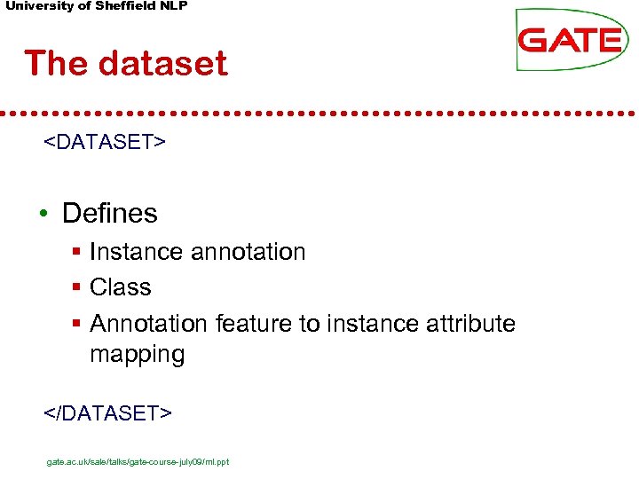 University of Sheffield NLP The dataset <DATASET> • Defines § Instance annotation § Class